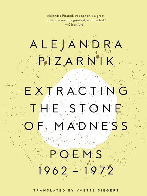 Title details for Extracting the Stone of Madness by Alejandra Pizarnik - Wait list